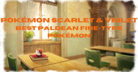 Pokemon Scarlet & Violet Best Paldean Fire-Tyes