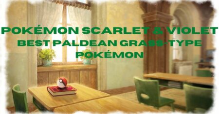 Pokémon Scarlet & Violet Best Paldean Grass-Type