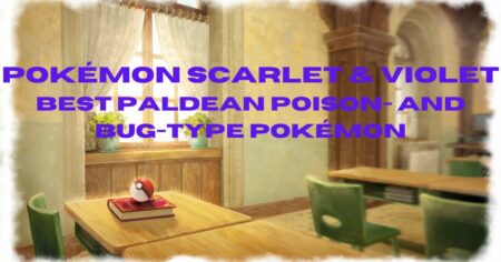 Pokémon Scarlet & Violet: Best Poison- and Bug-Type Paldean Pokémon