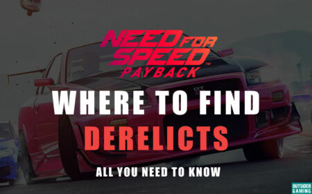 Where to Find Derelicts Need For Speed Payback? Complete Guide